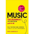 Music The Business: Including the Latest Developments in Music Streaming 8th Edition