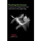 Plucking the Goose: A Century of Taxation from the Great War to the Digital Age