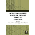 Intellectual Property Rights and Emerging Technology: 3D Printing in China