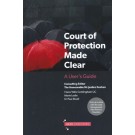 Court of Protection Made Clear: A User's Guide from Start to Finish
