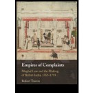 Empires of Complaints: Mughal Law and the Making of British India, 1765–1793