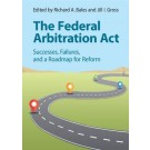 The Federal Arbitration Act: Successes, Failures, and a Roadmap for Reform