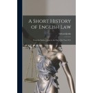A Short History of English Law: From the Earliest Times to the end of the Year 1911