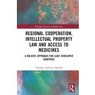 Regional Cooperation, Intellectual Property Law and Access to Medicines: A Holistic Approach for Least Developed Countries