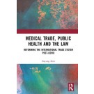Medical Trade, Public Health and the Law: Reforming the International Trade System Post-Covid