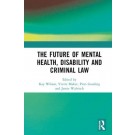 The Future of Mental Health, Disability and Criminal Law