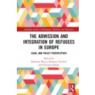 The Admission and Integration of Refugees in Europe: Legal and Policy Perspectives