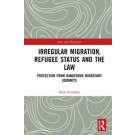 Irregular Migration, Refugee Status and the Law: Protection from Dangerous Migratory Journeys