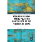 Rethinking EU Law-making Policy on Confiscation of the Proceeds of Crime