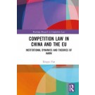 Competition Law in China and the EU: Institutional Dynamics and Theories of Harm