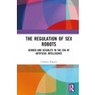 The Regulation of Sex Robots: Gender and Sexuality in the Era of Artificial Intelligence