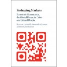 Reshaping Markets: Economic Governance, the Global Financial Crisis and Liberal Utopia