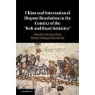 China and International Dispute Resolution in the Context of the 'Belt and Road Initiative'