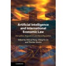 Artificial Intelligence and International Economic Law: Disruption, Regulation, and Reconfiguration