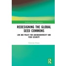 Redesigning the Global Seed Commons: Law and Policy for Agrobiodiversity and Food Security