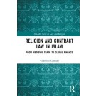 Religion and Contract Law in Islam: From Medieval Trade to Global Finance