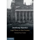Justifying Injustice: Legal Theory in Nazi Germany