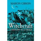 Witchcraft: A History in 13 Trials