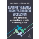 Leading the Family Business Through Succession: How Different Generations Create Value Together