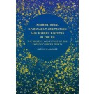 International Investment Arbitration and Energy Disputes in the EU: The Present and Future of the Energy Charter Treaty