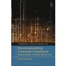 Reconceptualising Corporate Compliance: Responsibility, Freedom and the Law