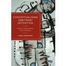 Conceptualising Arbitrary Detention: Power, Punishment and Control