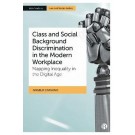 Class and Social Background Discrimination in the Modern Workplace: Mapping Inequality in the Digital Age