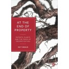 At the End of Property: Patents, Plants and the Crisis of Propertization