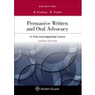 Persuasive Written and Oral Advocacy: In Trial and Appellate Courts, 4th Edition