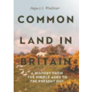 Common Land in Britain: A History from the Middle Ages to the Present Day