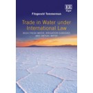 Trade in Water Under International Law: Bulk Freshwater, Irrigation Subsidies and Virtual Water