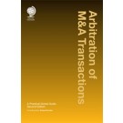 Arbitration of M&A Transactions: A Global Practical Guide, 2nd Edition