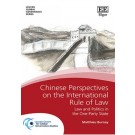 Chinese Perspectives on the International Rule of Law: Law and Politics in the One-Party State