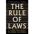 The Rule of Laws: A 4000-year Quest to Order the World
