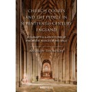 Church Courts and the People in Seventeenth-Century England: Ecclesiastical Justice in Peril at Winchester, Worcester and Wells