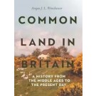 Common Land in Britain: A History from the Middle Ages to the Present Day