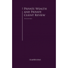 The Private Wealth and Private Client Law Review 10th Edition