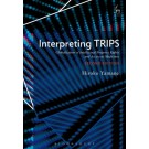 Interpreting TRIPS: Globalisation of Intellectual Property Rights and Access to Medicines 2nd Edition
