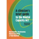 A Clinician's Brief Guide to the Mental Capacity Act 2nd Edition