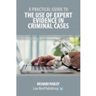 A Practical Guide to the Use of Expert Evidence in Criminal Cases