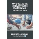Covid-19 and the Implications for Planning Law: The Essential Guide