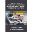 A Practical Guide to Criminal & Regulatory Proceedings in Consumer Protection Matters