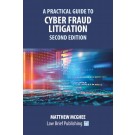 A Practical Guide to Cyber Fraud Litigation 2nd Edition