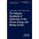 The Palgrave Handbook of Arbitration in the African Energy and Mining Sectors