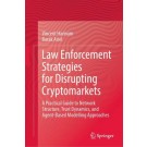 Law Enforcement Strategies for Disrupting Cryptomarkets	A Practical Guide to Network Structure, Trust Dynamics, and Agent-Based Modelling Approaches