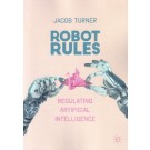 Robot Rules: Regulating Artificial Intelligence