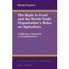 The Right to Food and the World Trade Organization's Rules on Agriculture: Conflicting, Compatible, or Complementary?
