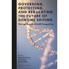 Governing, Protecting, and Regulating the Future of Genome Editing: The Significance of ELSPI Perspectives