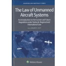 The Law of Unmanned Aircraft Systems: An Introduction to the Current and Future Regulation under National, Regional and International Law