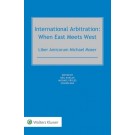 International Arbitration: When East Meets West: Liber Amicorum Michael Moser